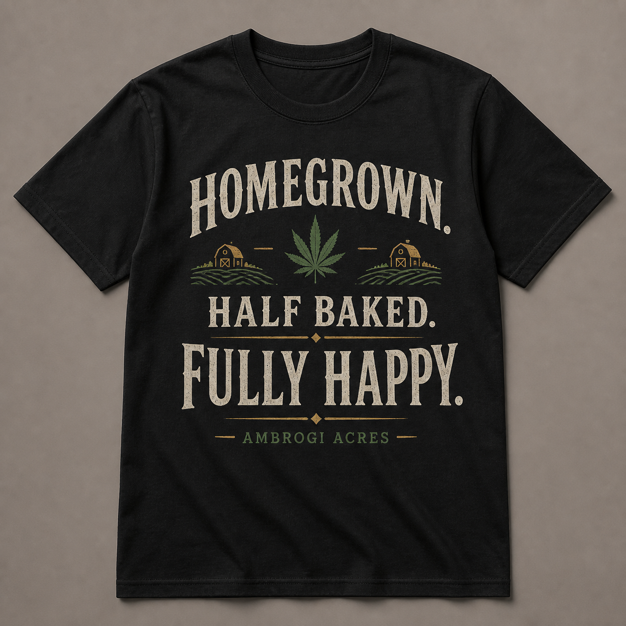 Homegrown, Half Baked, Fully Happy Tee