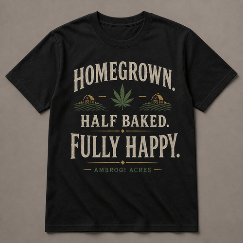 Homegrown, Half Baked, Fully Happy Tee